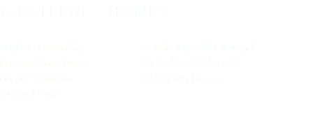 grateful thanks Barbara Bannister Sarah-Jane McClelland Edward Longhurst Mr & Mrs A Merralls Lunita Williams Dr Elspeth Green Owen Davies